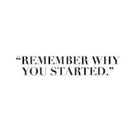Rember Why You Started
